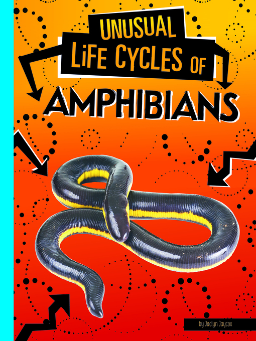 Title details for Unusual Life Cycles of Amphibians by Jaclyn Jaycox - Available